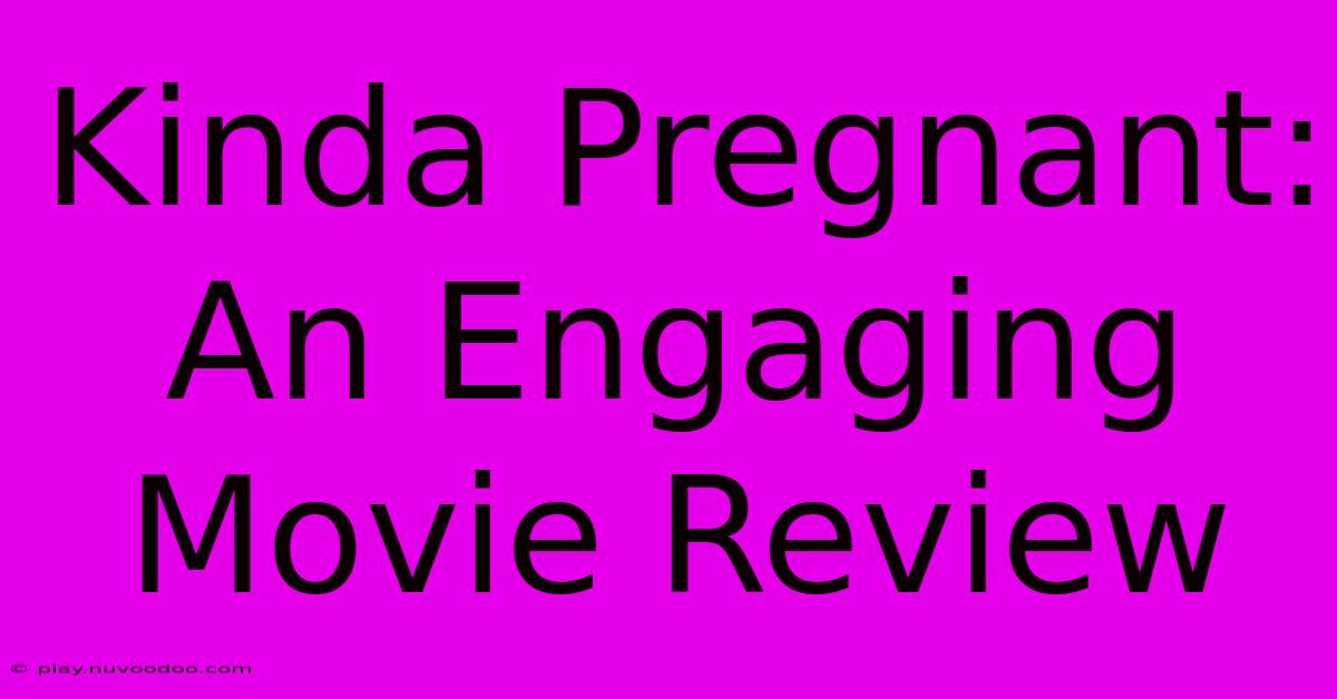 Kinda Pregnant:  An Engaging Movie Review