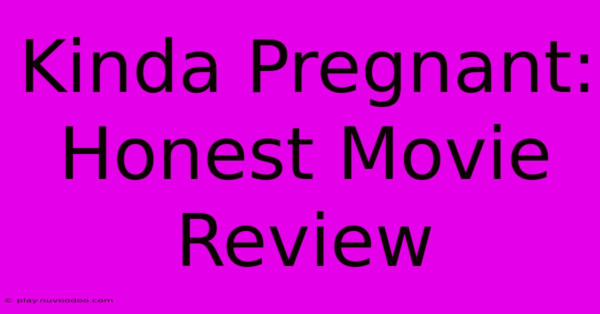 Kinda Pregnant: Honest Movie Review