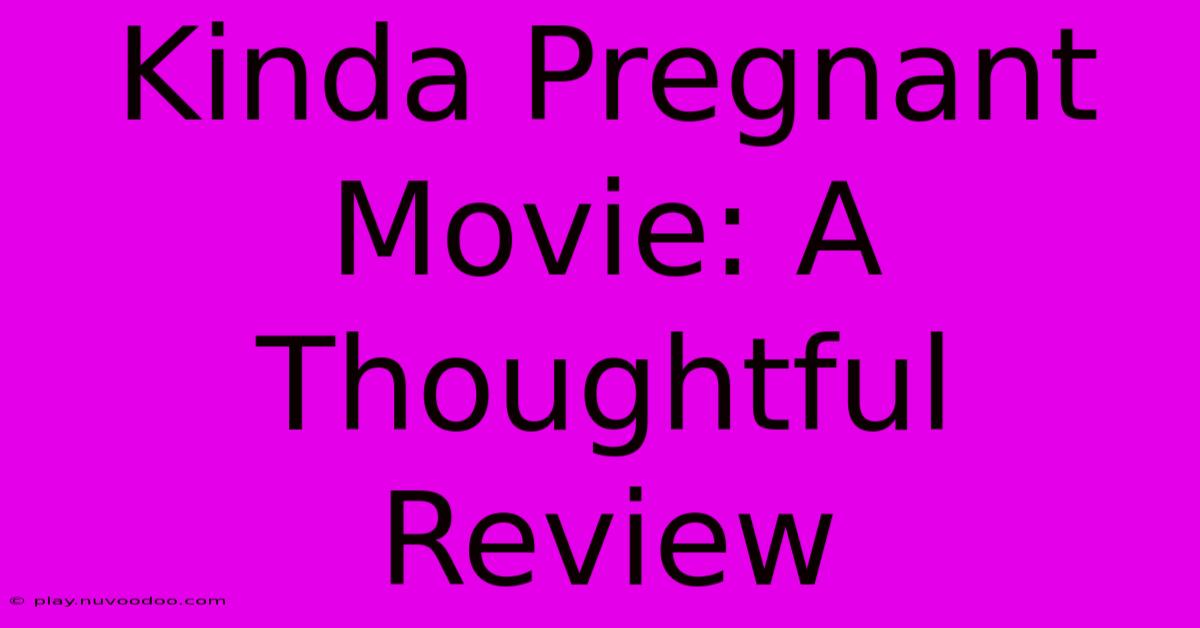 Kinda Pregnant Movie: A Thoughtful Review