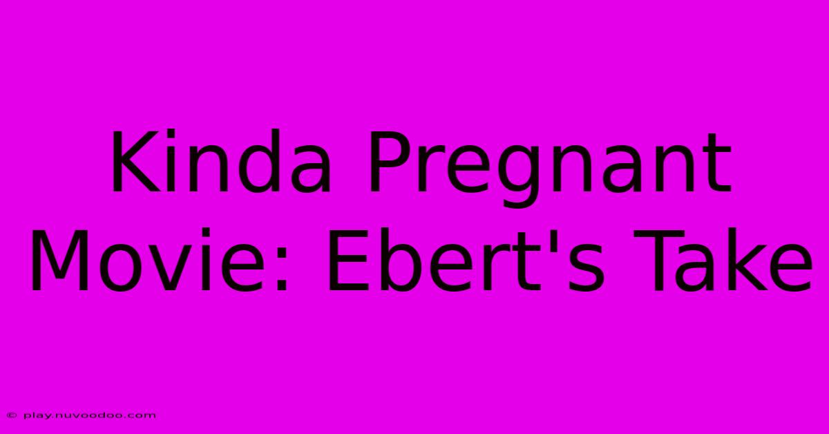 Kinda Pregnant Movie: Ebert's Take