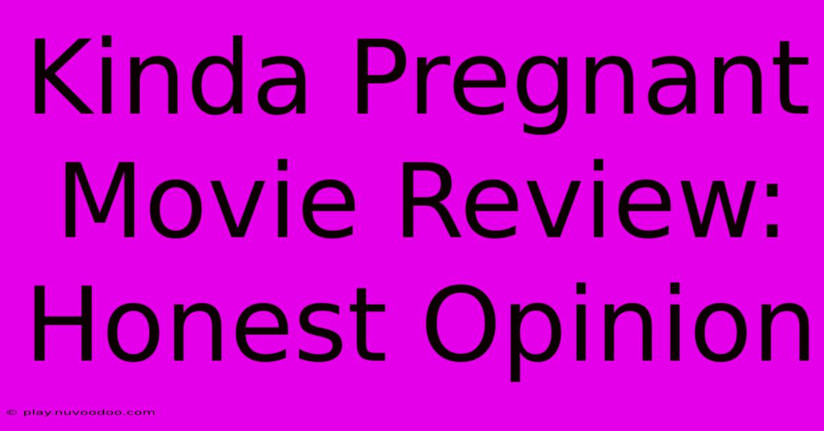 Kinda Pregnant Movie Review: Honest Opinion