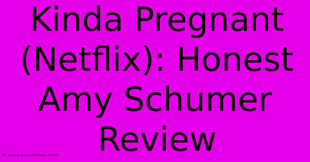 Kinda Pregnant (Netflix): Honest Amy Schumer Review