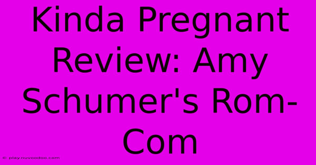 Kinda Pregnant Review: Amy Schumer's Rom-Com