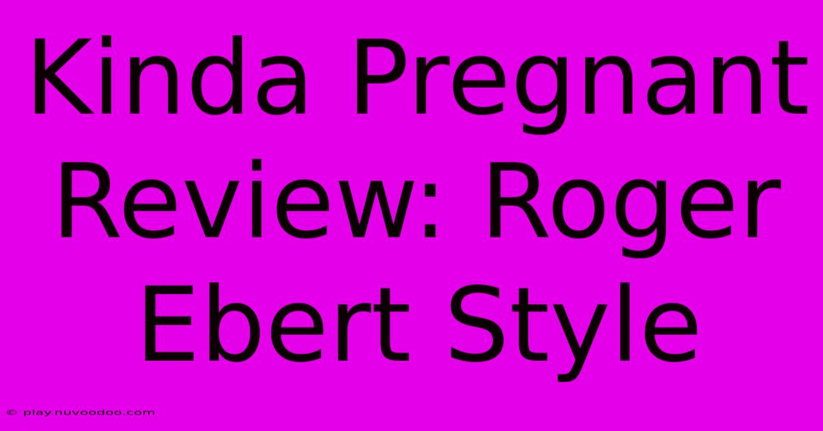 Kinda Pregnant Review: Roger Ebert Style