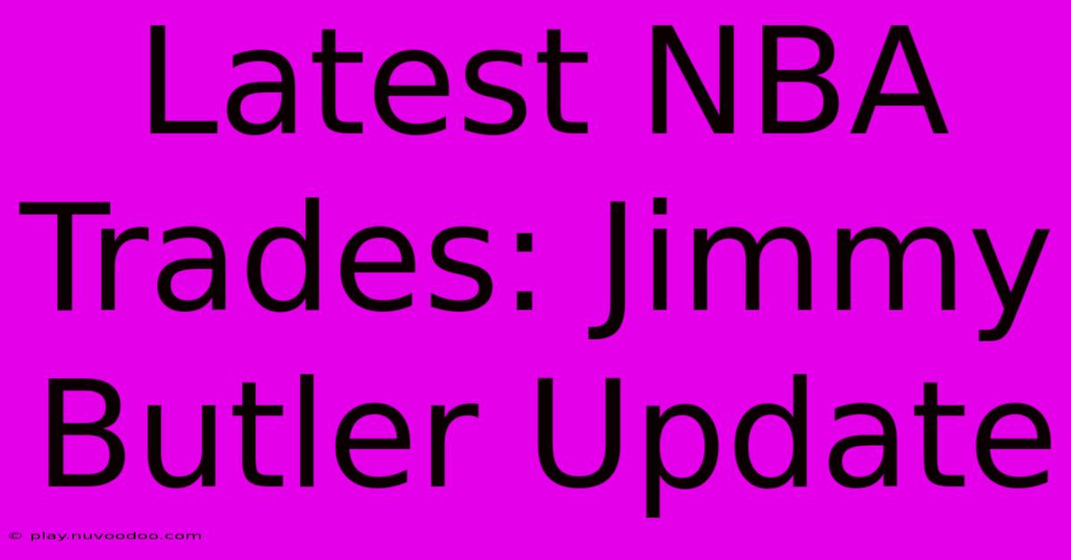 Latest NBA Trades: Jimmy Butler Update