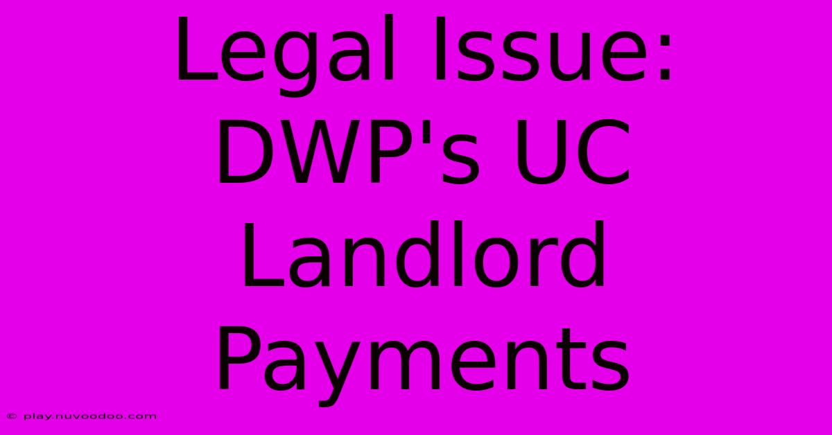 Legal Issue: DWP's UC Landlord Payments