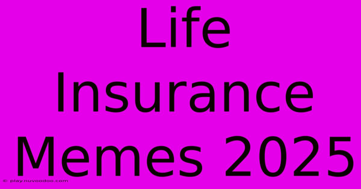 Life Insurance Memes 2025