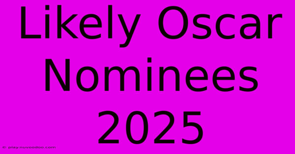 Likely Oscar Nominees 2025