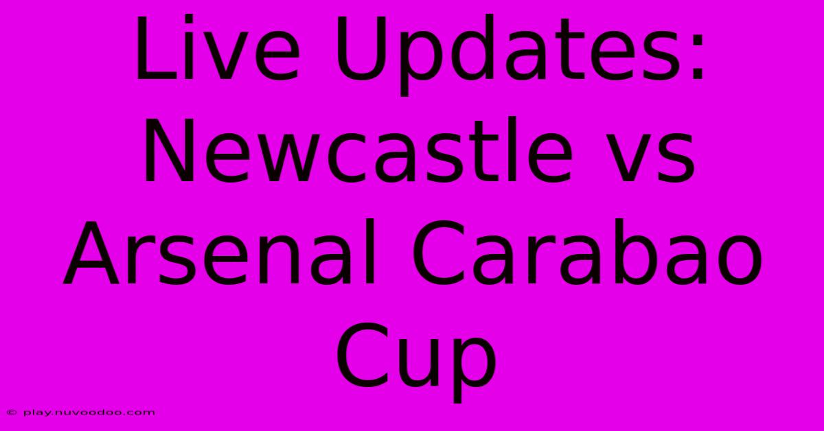 Live Updates: Newcastle Vs Arsenal Carabao Cup