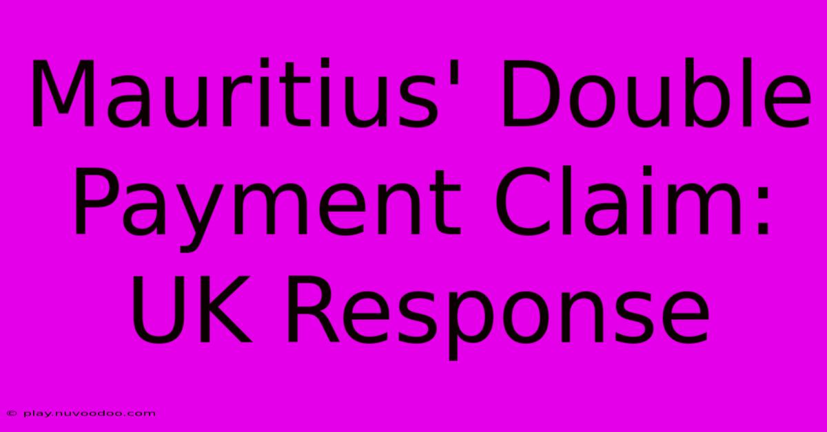 Mauritius' Double Payment Claim: UK Response