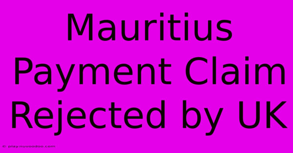 Mauritius Payment Claim Rejected By UK