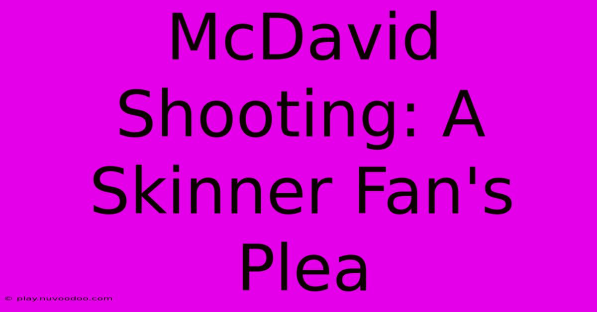 McDavid Shooting: A Skinner Fan's Plea