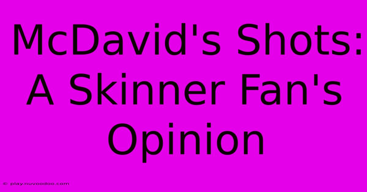 McDavid's Shots:  A Skinner Fan's Opinion