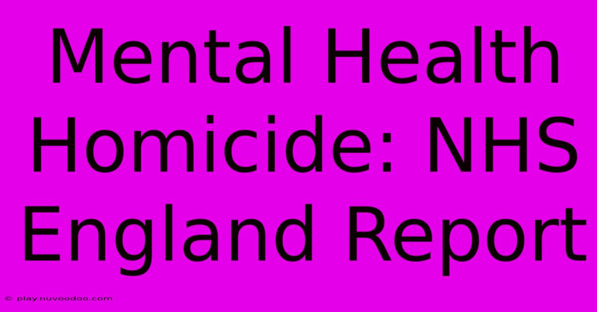 Mental Health Homicide: NHS England Report