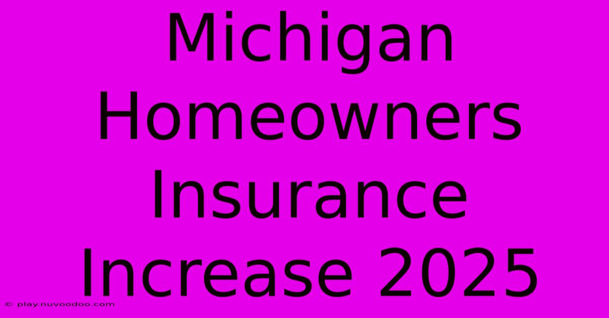 Michigan Homeowners Insurance Increase 2025