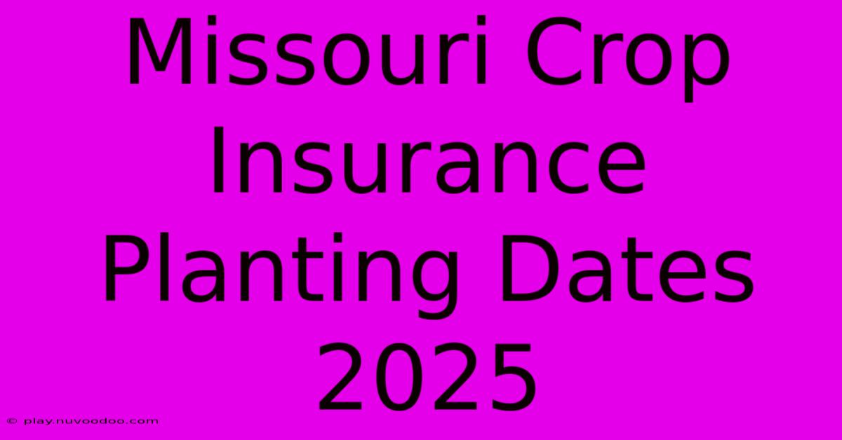 Missouri Crop Insurance Planting Dates 2025