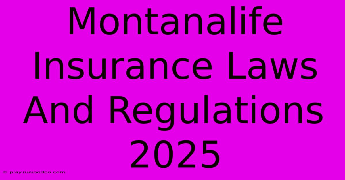 Montanalife Insurance Laws And Regulations 2025