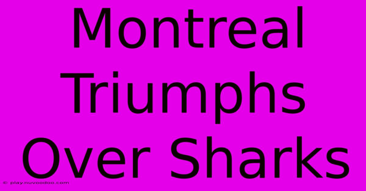 Montreal Triumphs Over Sharks