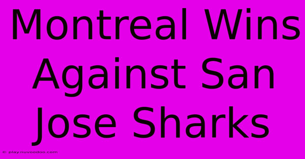 Montreal Wins Against San Jose Sharks