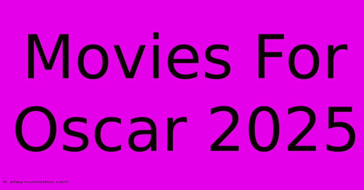 Movies For Oscar 2025