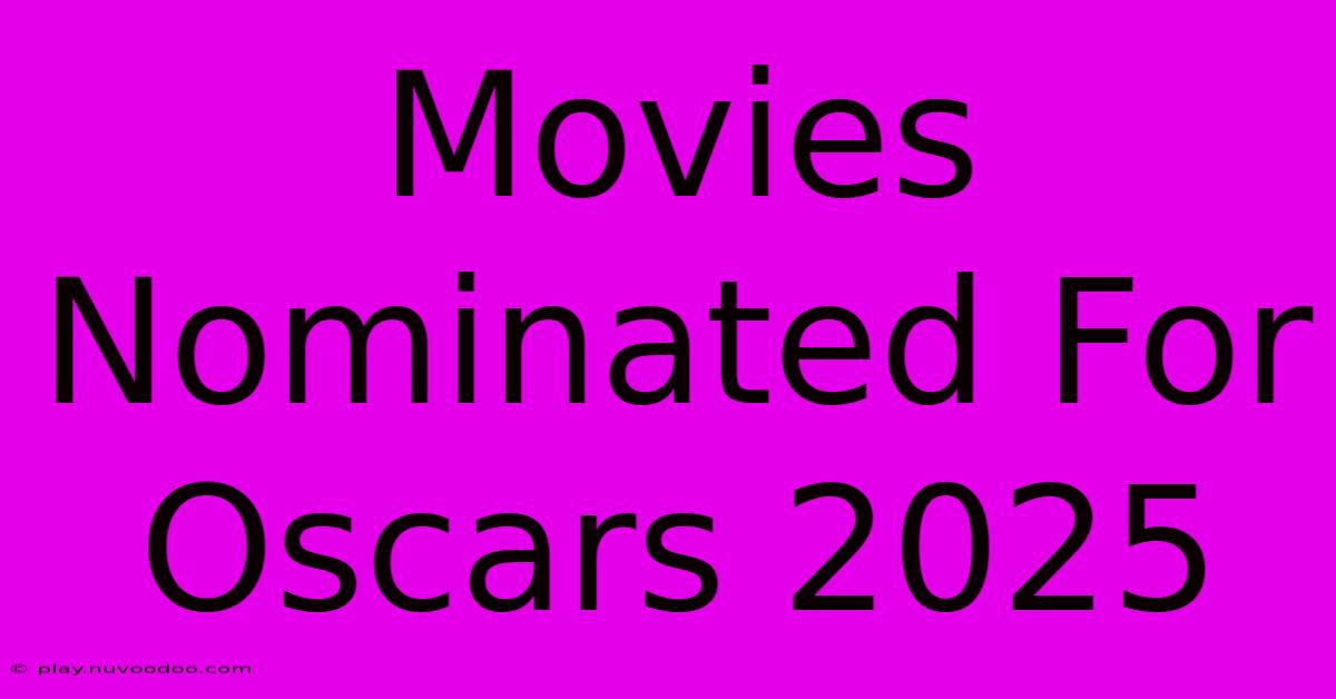 Movies Nominated For Oscars 2025