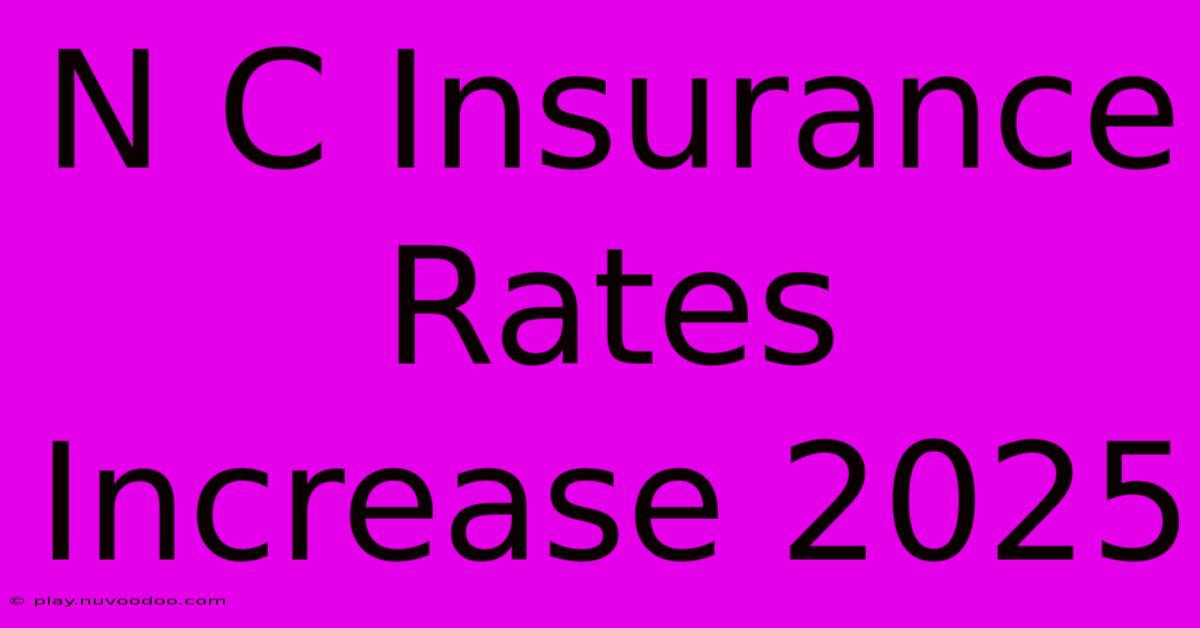 N C Insurance Rates Increase 2025