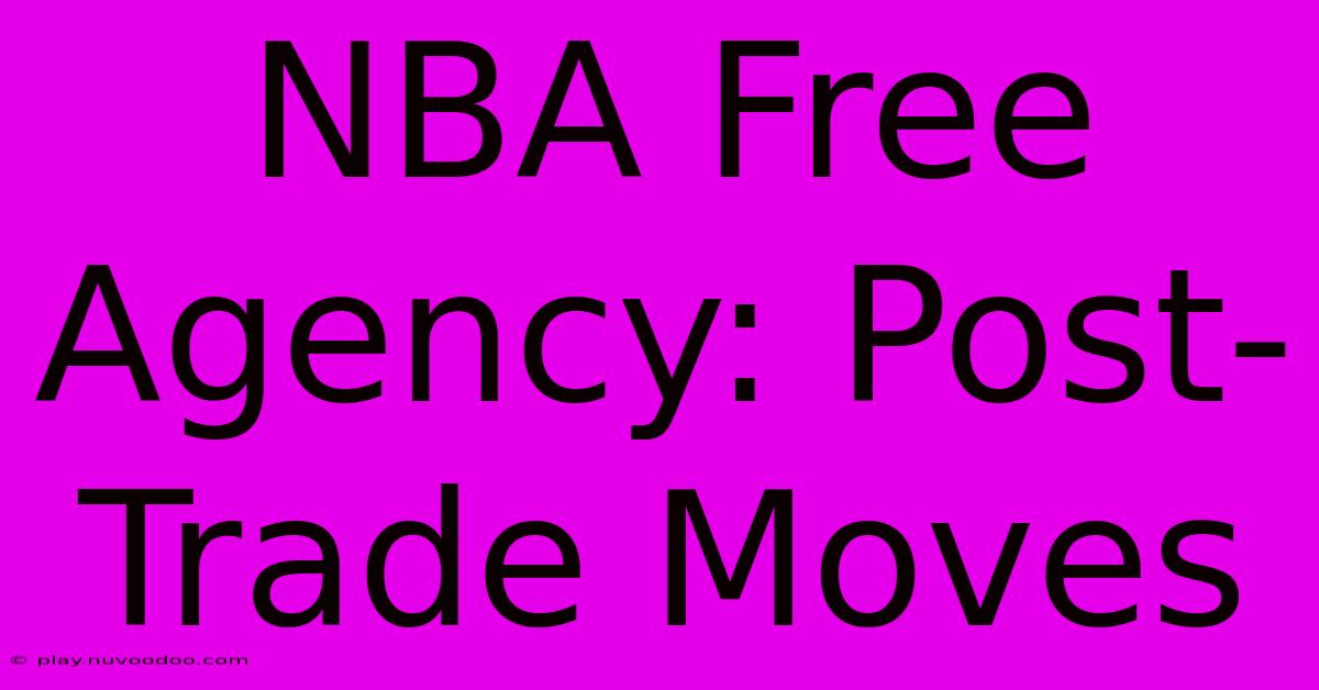 NBA Free Agency: Post-Trade Moves