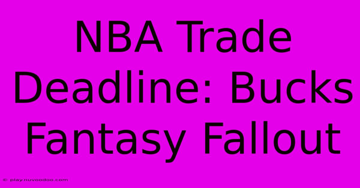 NBA Trade Deadline: Bucks Fantasy Fallout