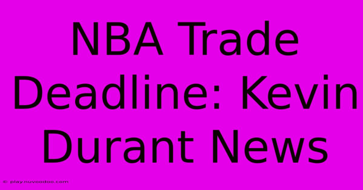 NBA Trade Deadline: Kevin Durant News