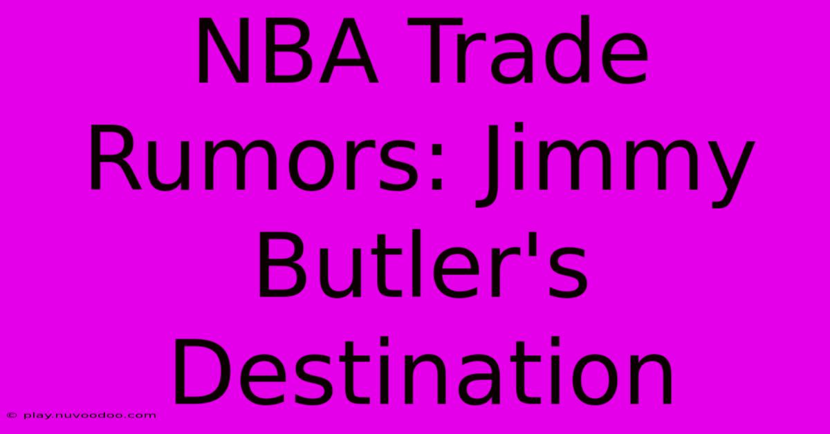 NBA Trade Rumors: Jimmy Butler's Destination