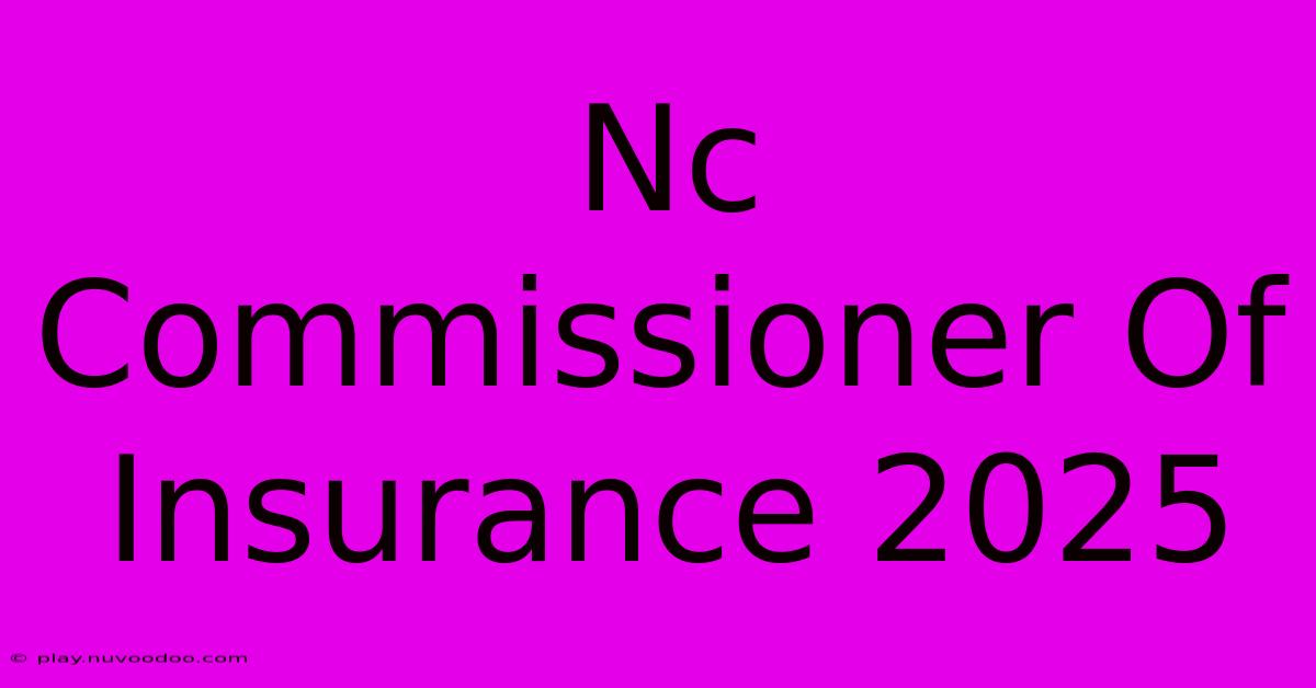 Nc Commissioner Of Insurance 2025