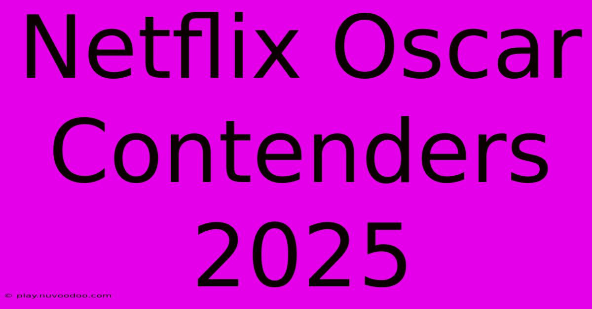 Netflix Oscar Contenders 2025