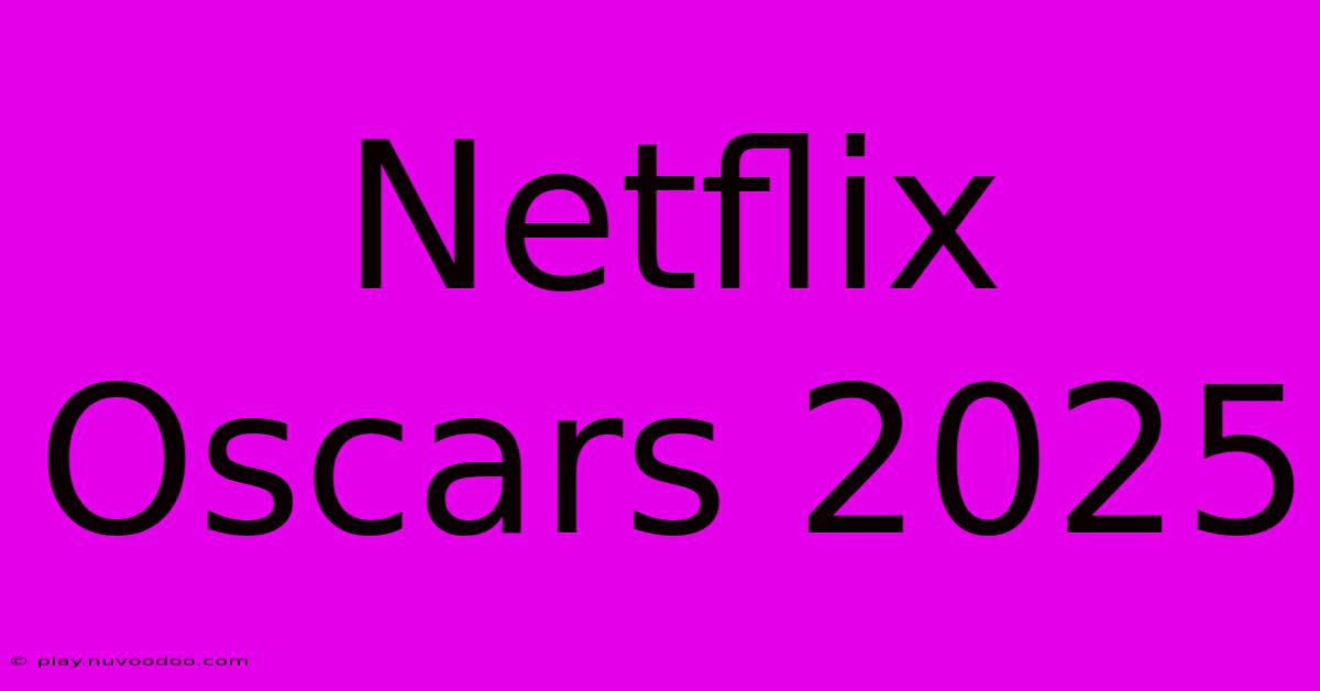 Netflix Oscars 2025