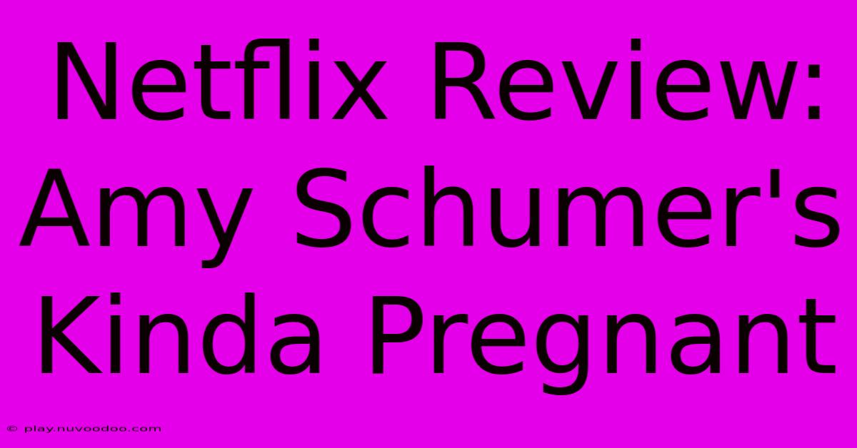 Netflix Review: Amy Schumer's Kinda Pregnant