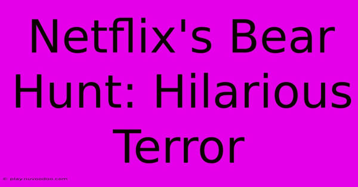 Netflix's Bear Hunt: Hilarious Terror