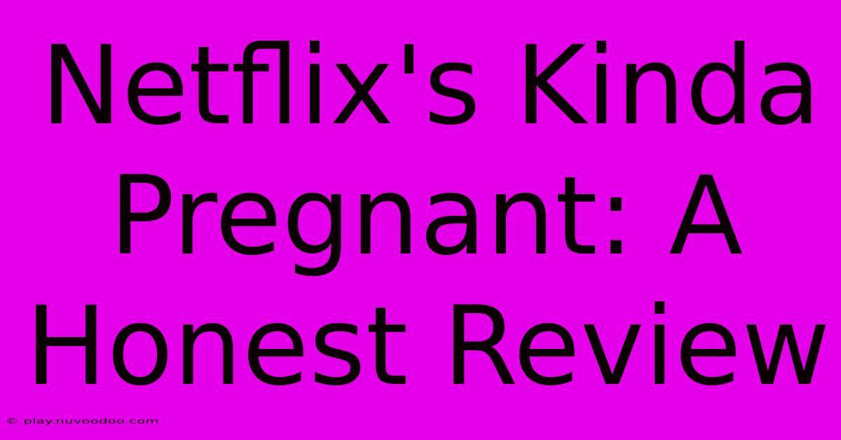 Netflix's Kinda Pregnant: A Honest Review