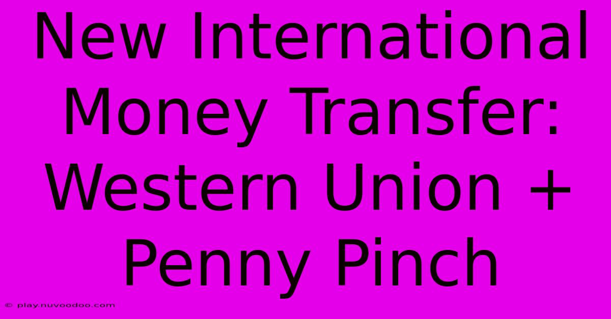 New International Money Transfer: Western Union + Penny Pinch