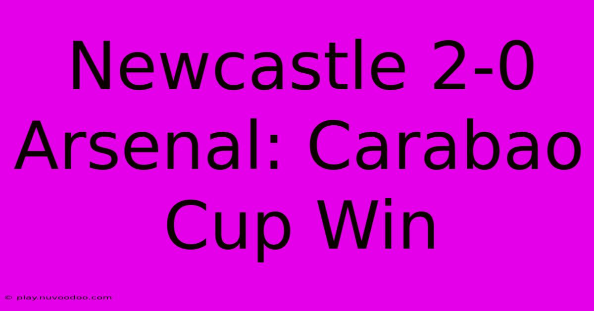 Newcastle 2-0 Arsenal: Carabao Cup Win