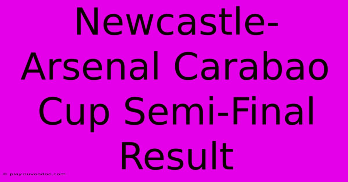 Newcastle-Arsenal Carabao Cup Semi-Final Result