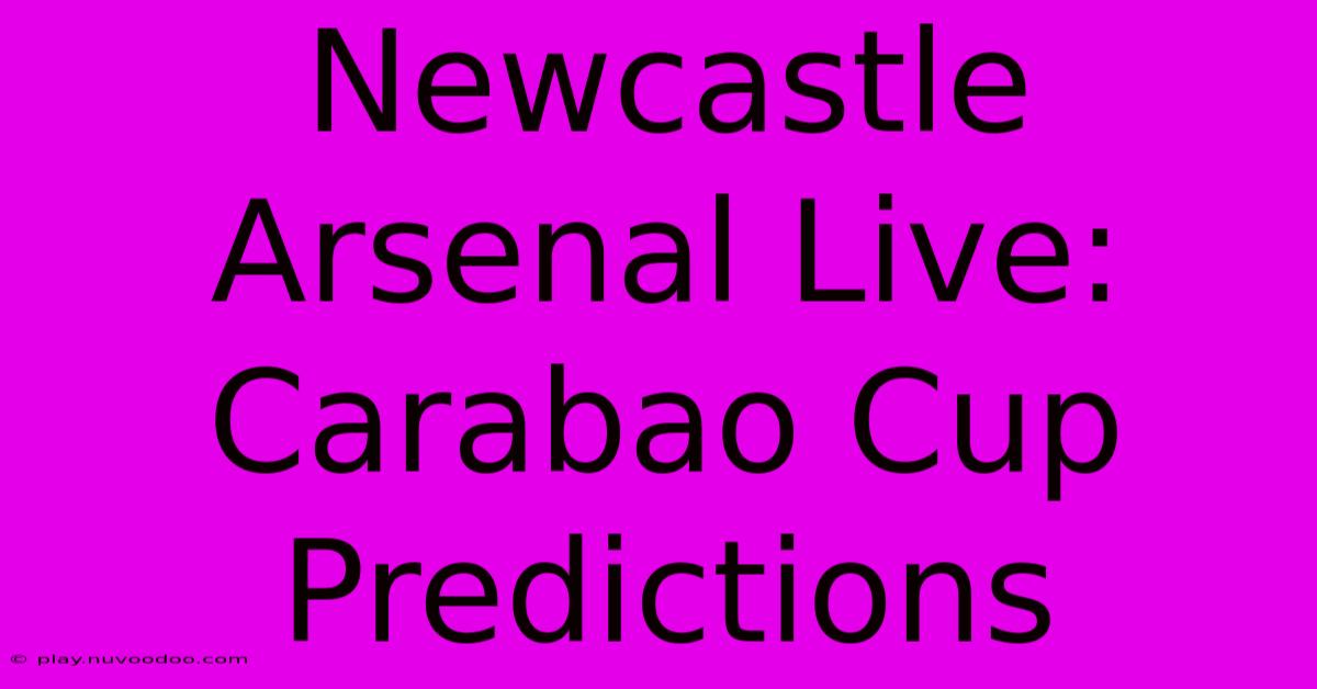 Newcastle Arsenal Live: Carabao Cup Predictions