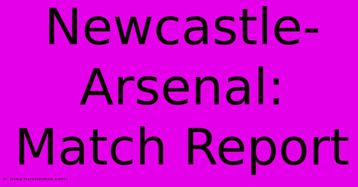 Newcastle-Arsenal: Match Report