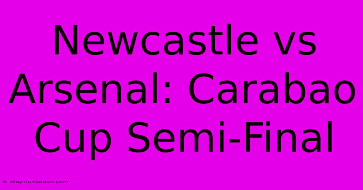 Newcastle Vs Arsenal: Carabao Cup Semi-Final