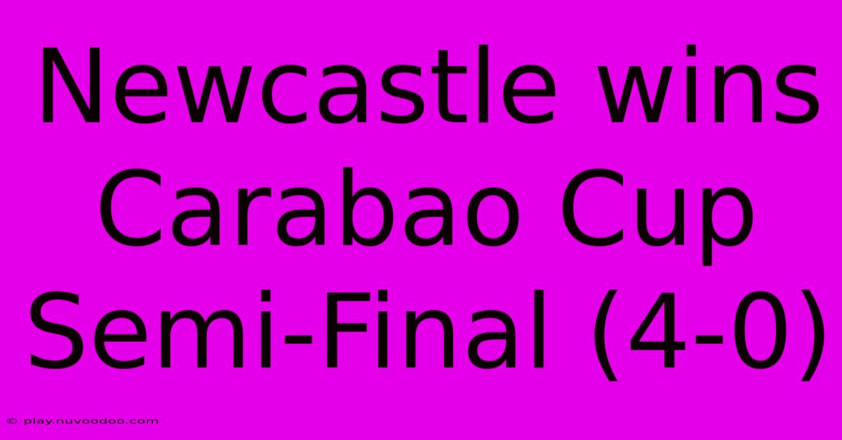 Newcastle Wins Carabao Cup Semi-Final (4-0)