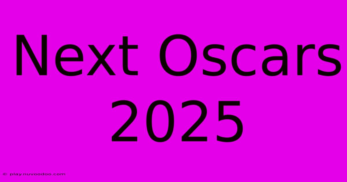 Next Oscars 2025