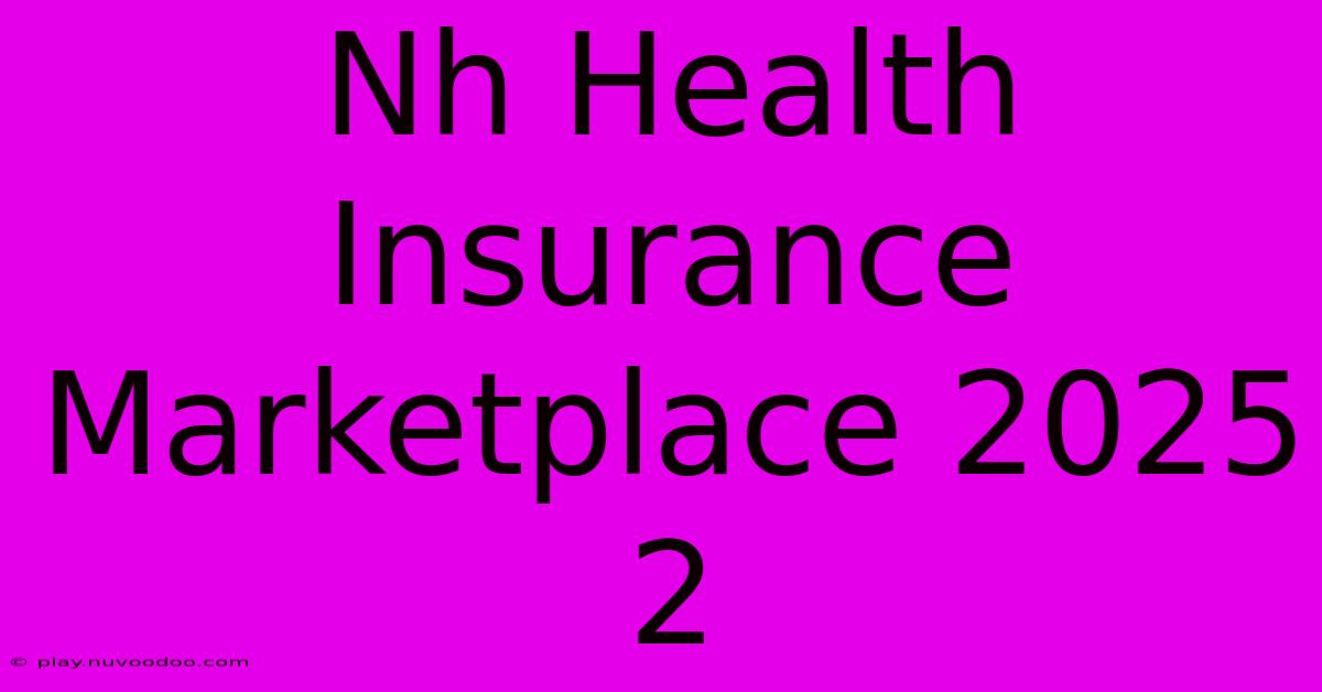 Nh Health Insurance Marketplace 2025 2