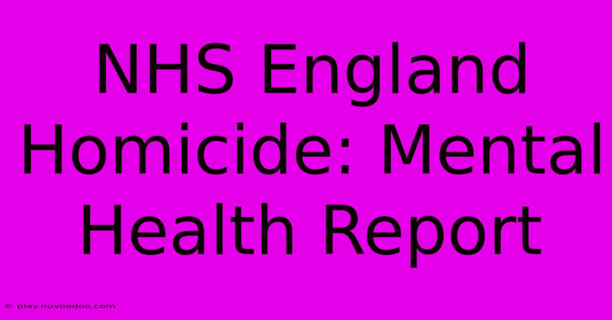 NHS England Homicide: Mental Health Report