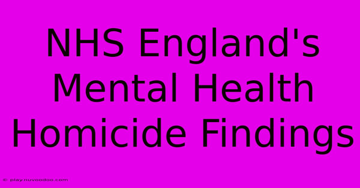 NHS England's Mental Health Homicide Findings