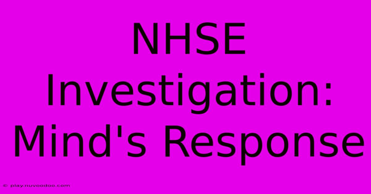 NHSE Investigation: Mind's Response