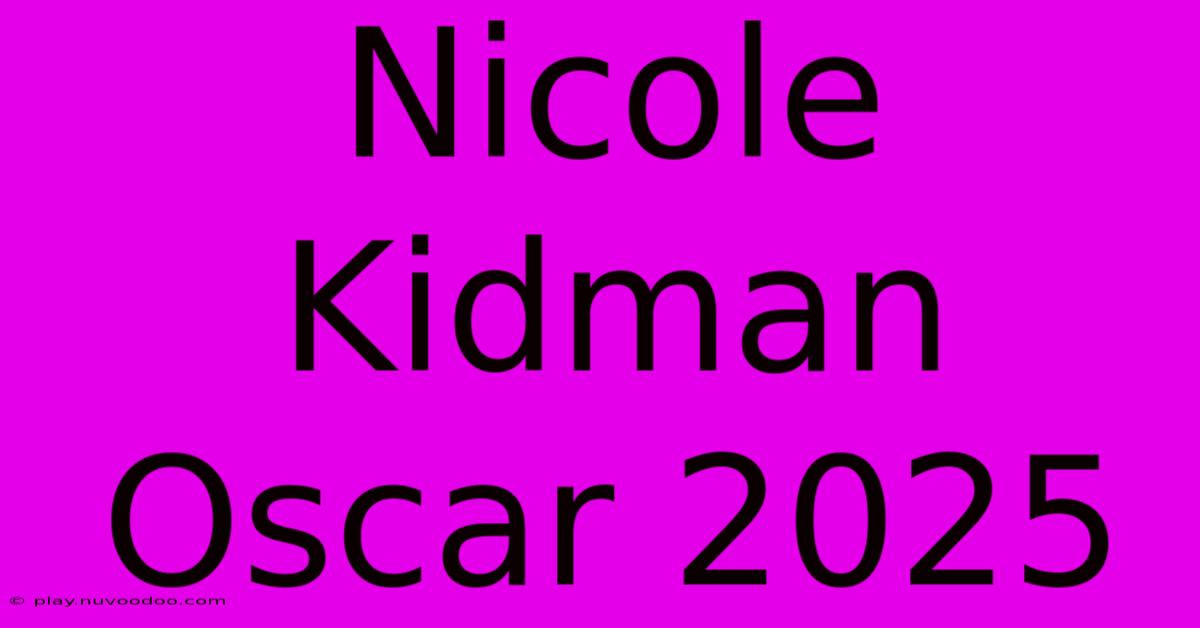 Nicole Kidman Oscar 2025