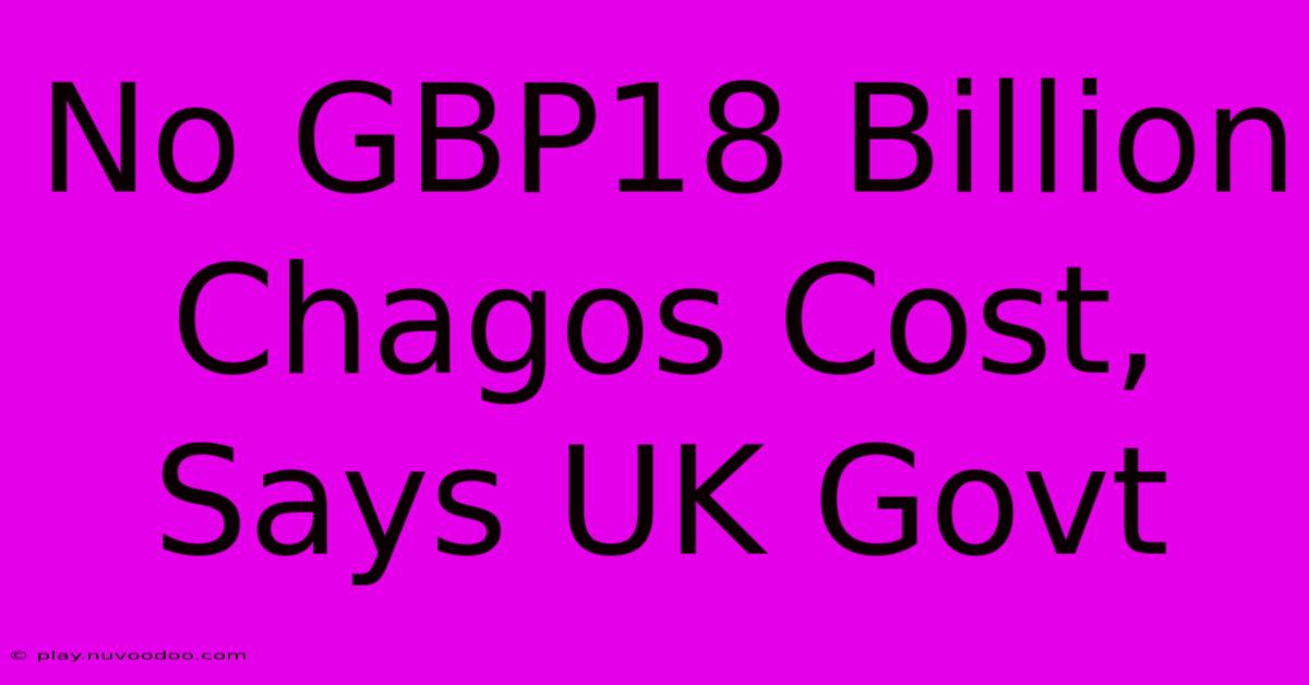 No GBP18 Billion Chagos Cost, Says UK Govt